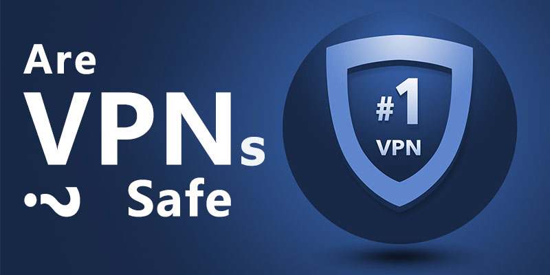 Are VPNs safe